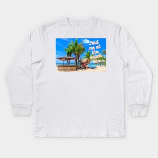 Find me at the beach bar Kids Long Sleeve T-Shirt